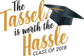 Graduation The Tassel's Worth the Hassle PNG