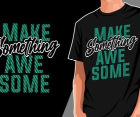 Typography something make awesome t-shirt vector design