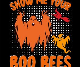 Show me your boo bees halloween vector t-shirt design
