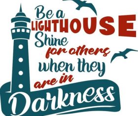 Be a Lighthouse Shine for others when they are in darkness vector