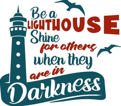 Be a Lighthouse Shine for others when they are in darkness vector