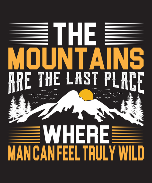 The mountains are the last place where man can feel truly wild vector