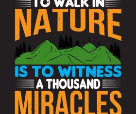 To walk in nature is to witness a thousand miracles vector