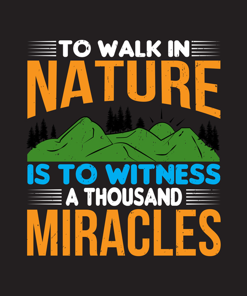 To walk in nature is to witness a thousand miracles vector